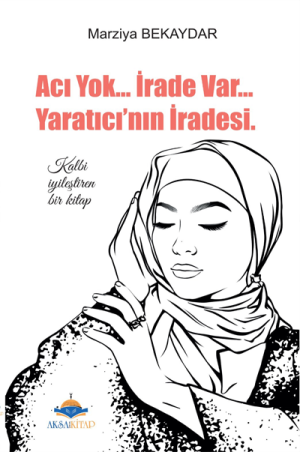 Acı yok irade var yaratıcının iradesi